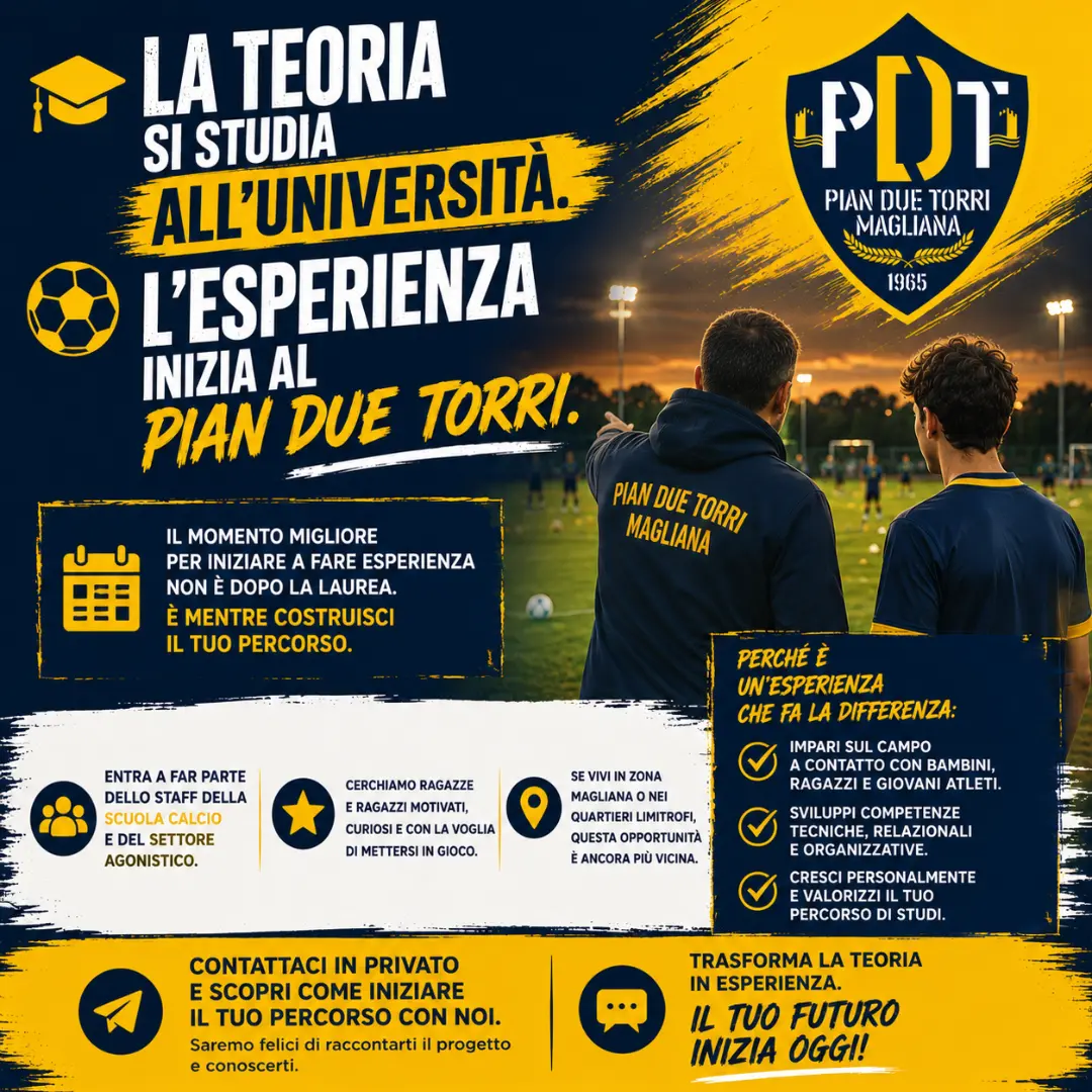 Il tuo percorso può iniziare oggi Locandina della Polisportiva Pian Due Torri con invito rivolto agli studenti universitari a entrare nello staff della Scuola Calcio e del Settore Agonistico per vivere un'esperienza pratica sul campo.